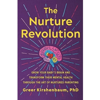 Abbildung von the Nurture Revolution: Grow Your Baby&#039;s Brain and Transform Their Mental Health through Art of Nurtured Parenting