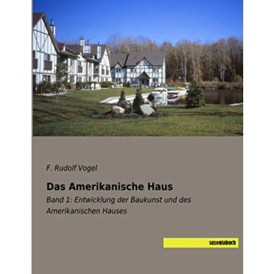 Abbildung von Das Amerikanische Haus: Band 1: Entwicklung der Baukunst und des Amerikanischen Hauses
