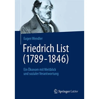 Abbildung von Friedrich List (1789 1846): Ein Ökonom mit Weitblick und sozialer Verantwortung