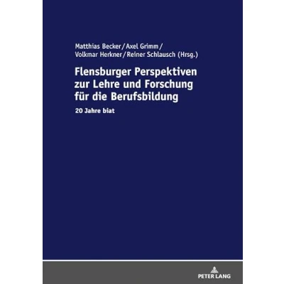 Abbildung von Flensburger Perspektiven zur Lehre Und Forschung für die Berufsbildung: 20 Jahre biat (Berufliche Bildung in Forschung, Schule Arbeitswelt / ... Training: Research and Practice, 14, Band 14)