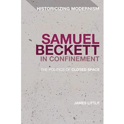 Abbildung von Samuel Beckett in Confinement: The Politics of Closed Space (Historicizing Modernism)