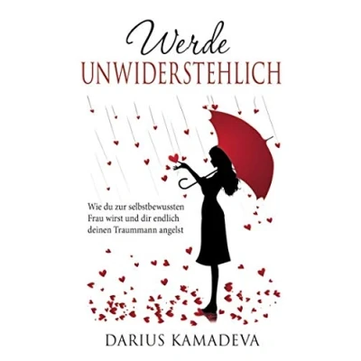 Abbildung von Werde Unwiderstehlich: Wie du zur selbstbewussten Frau wirst und dir endlich deinen Traummann angelst
