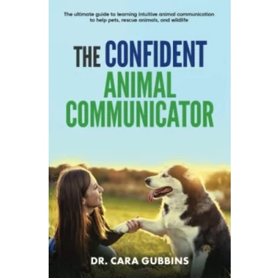 Abbildung von The Confident Animal Communicator: Ultimate Guide to Learning Intuitive Communication Help Pets, Rescue Animals, and Wildlife