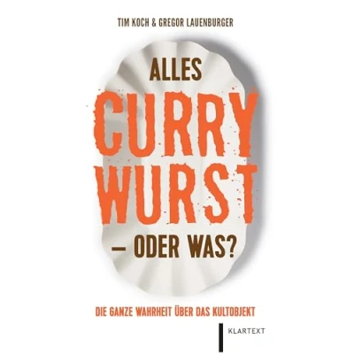 Abbildung von Alles Currywurst oder was?: Die ganze Wahrheit über das Kultobjekt