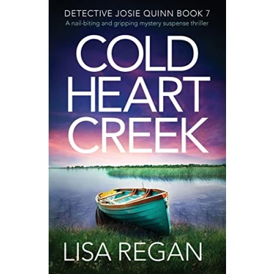 Abbildung von Cold Heart Creek: A nail biting and gripping mystery suspense thriller (Detective Josie Quinn, Band 7)