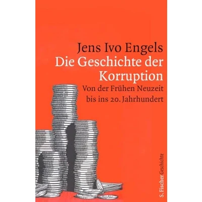 Abbildung von Die Geschichte der Korruption: Von Frühen Neuzeit bis ins 20. Jahrhundert