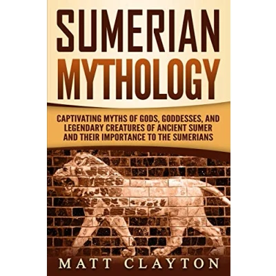 Abbildung von Sumerian Mythology: Captivating Myths of Gods, Goddesses, and Legendary Creatures Ancient Sumer Their Importance to the Sumerians