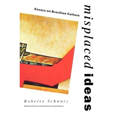 Abbildung von Misplaced Ideas: Essays on Brazilian Culture (Critical Studies in Latin American Culture)