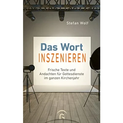 Abbildung von Das Wort inszenieren: Frische Texte und Andachten für Gottesdienste im ganzen Kirchenjahr