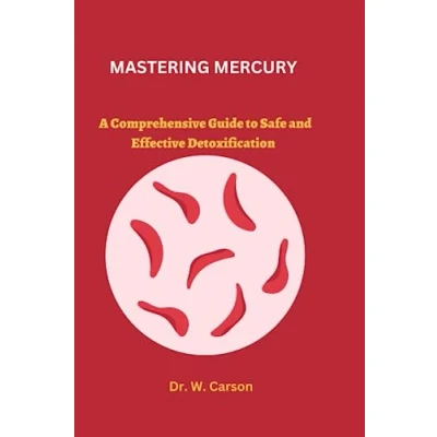 Abbildung von MASTERING MERCURY: A Comprehensive Guide to Safe and Effective Detoxification