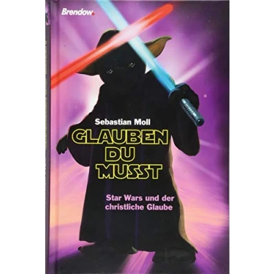 Abbildung von Glauben du musst: Star Wars und der christliche Glaube