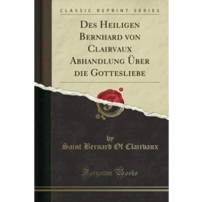 Abbildung von Des Heiligen Bernhard von Clairvaux Abhandlung Über die Gottesliebe (Classic Reprint)