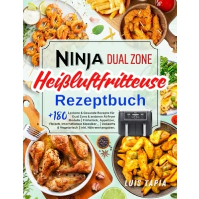 Abbildung von Ninja Heißluftfritteuse Rezeptbuch: +180 Leckere &amp; Gesunde Rezepte für Dual Zone anderen Airfryer Modelle Frühstück, Appetizer, Fleisch, ... Vegetarisch Inkl. Nährwertangaben.