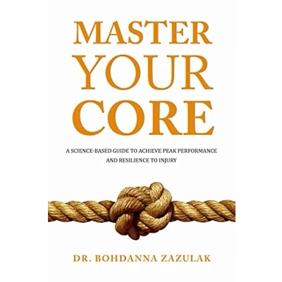 Abbildung von Master Your Core: A Science Based Guide to Achieve Peak Performance and Resilience Injury