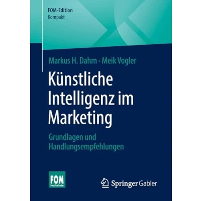 Abbildung von Künstliche Intelligenz im Marketing: Grundlagen und Handlungsempfehlungen (FOM Edition)