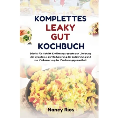 Abbildung von KOMPLETTES LEAKY GUT KOCHBUCH: Schritt für Ernährungsrezepte zur Linderung der Symptome, Reduzierung Entzündung und Verbesserung Verdauungsgesundheit