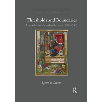 Abbildung von Thresholds and Boundaries: Liminality in Netherlandish Art (1385 1530) (Visual Culture Early Modernity)