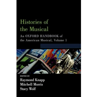 Abbildung von Histories of the Musical: An Oxford Handbook American Musical, Volume 1 (Oxford Handbooks)