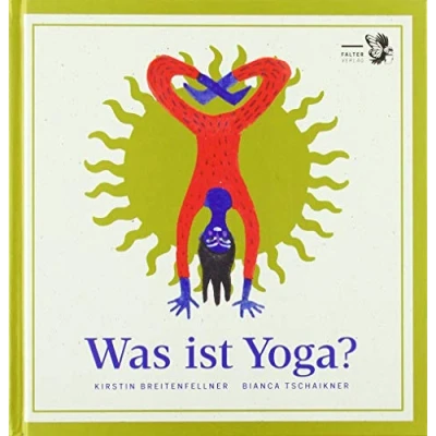 Abbildung von Was ist Yoga?: ein philosophisches ABC des Yogaübens und Wegweiser durch den Dschungel von Trends Irrwegen