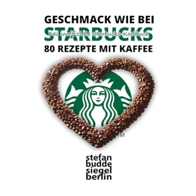 Abbildung von Geschmack wie bei Starbucks 80 Rezepte mit Kaffee: Das inoffizielle Kochbuch