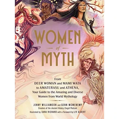 Abbildung von Women of Myth: from Deer Woman and Mami Wata to Amaterasu Athena, Your Guide the Amazing Diverse World Mythology