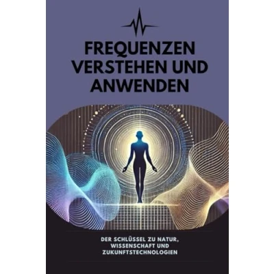 Abbildung von Frequenzen verstehen und anwenden: Der Schlüssel zu Natur, Wissenschaft Zukunftstechnologien