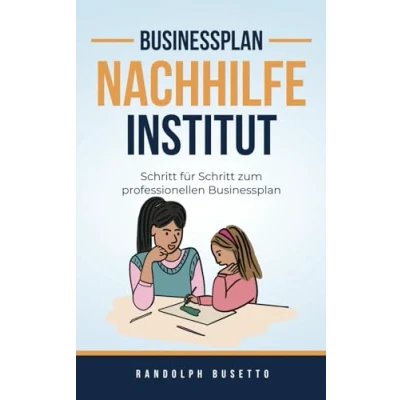 Abbildung von Businessplan erstellen für ein Nachhilfe Institut: Inkl. Finanzplan Tool