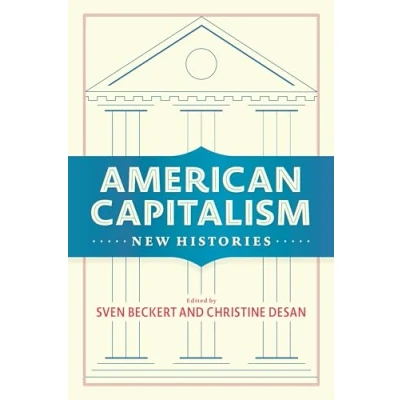 Abbildung von American Capitalism: New Histories (Columbia Studies in the History of U.S. Capitalism)