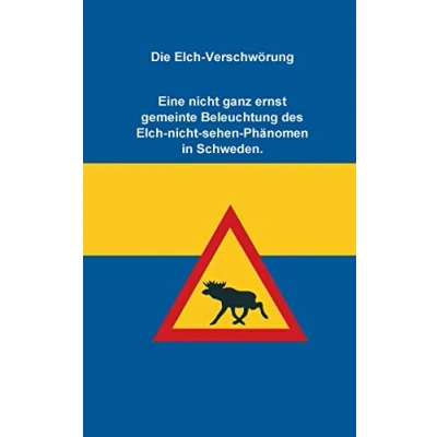 Abbildung von Die Elch Verschwörung: Eine nicht ganz ernst gemeinte Beleuchtung des sehen Phänomen in Schweden