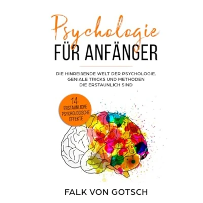 Abbildung von Psychologie für Anfänger: die hinreißende Welt der Psychologie. Geniale Tricks und Methoden erstaunlich sind. 14 Erstaunliche psychologische Effekte