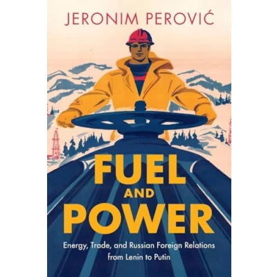 Abbildung von Fuel and Power: Energy, Trade Russian Foreign Relations from Lenin to Putin