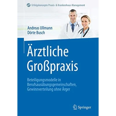 Abbildung von Ärztliche Großpraxis: Beteiligungsmodelle in Berufsausübungsgemeinschaften, Gewinnverteilung ohne Ärger (Erfolgskonzepte Praxis &amp; Krankenhaus Management)