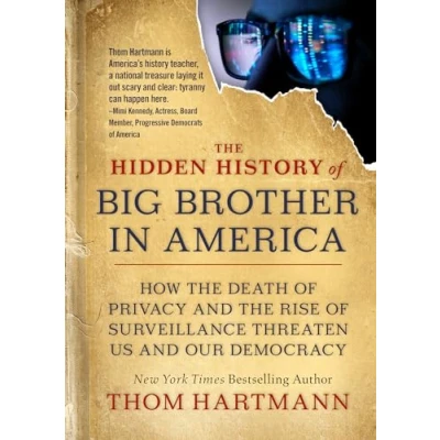 Abbildung von the Hidden History of Big Brother in America: How Death Privacy and Rise Surveillance Threaten Us Our Democr acy (The Thom Hartmann Series, Band 7)