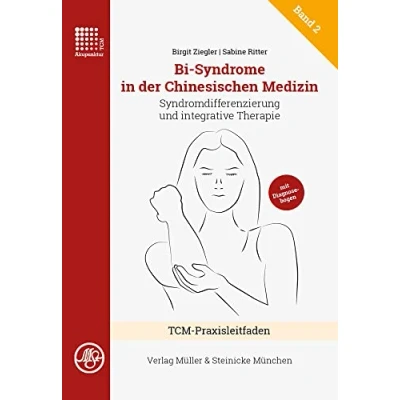 Abbildung von Bi Syndrome in der Chinesischen Medizin: Syndromdifferenzierung und integrative Therapie (Praxisreihe Traditionelle Chinesische Medizin)