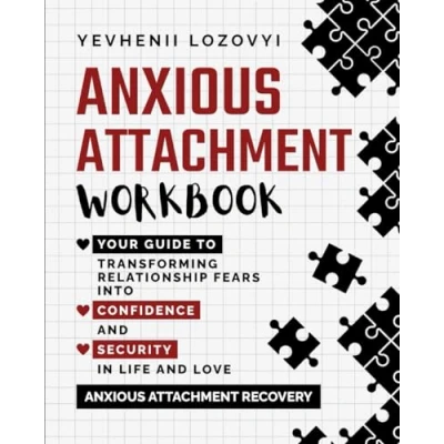 Abbildung von Anxious Attachment Workbook: Your Guide to Transforming Relationship Fears into Confidence and Security in Life Love: Recovery