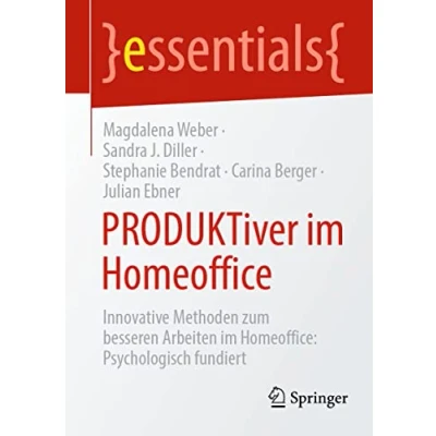 Abbildung von PRODUKTiver im Homeoffice: Innovative Methoden zum besseren Arbeiten Psychologisch fundiert (essentials)