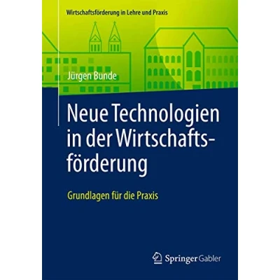 Abbildung von Neue Technologien in der Wirtschaftsförderung: Grundlagen für die Praxis (Wirtschaftsförderung Lehre und Praxis)