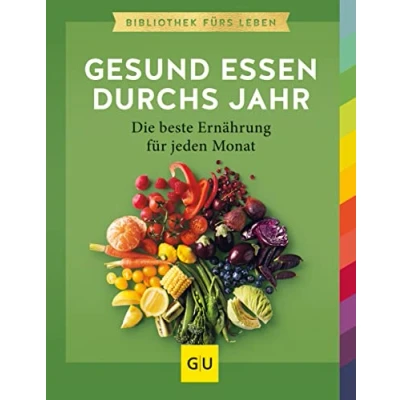 Abbildung von Gesund essen durchs Jahr: Die beste Ernährung für jeden Monat. Essenz von GU (GU essen)