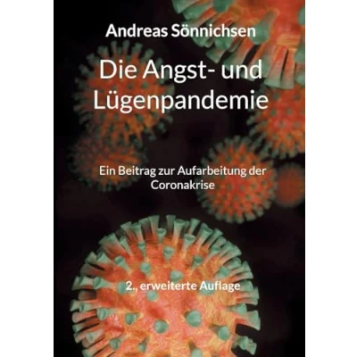 Abbildung von Die Angst und Lügenpandemie: Ein Beitrag zur Aufarbeitung der Coronakrise 2., erweiterte Auflage