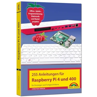 Abbildung von Raspberry Pi 4 und 400 255 Anleitungen für Einsteiger Fortgeschrittene: Office, Spiele , Programmierung Elektronik Bastelprojekte