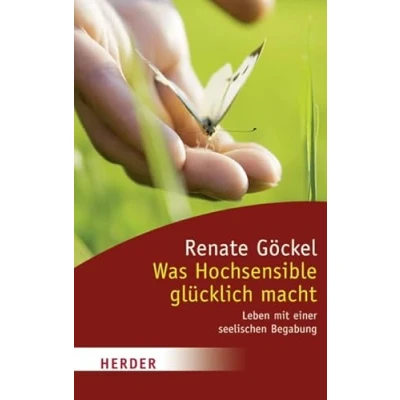 Abbildung von Was Hochsensible Glücklich Macht: Leben mit Einer Seelischen Begabung (HERDER Spektrum)