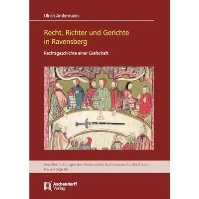Abbildung von Recht, Richter und Gerichte in Ravensberg: Rechtsgeschichte einer Grafschaft (Veröffentlichungen der Historischen Kommission für Westfalen: Neue Reihe)