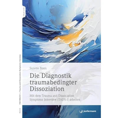 Abbildung von Die Diagnostik traumabedingter Dissoziation: Mit dem Trauma and Dissociation Symptoms Interview (TADS I) arbeiten