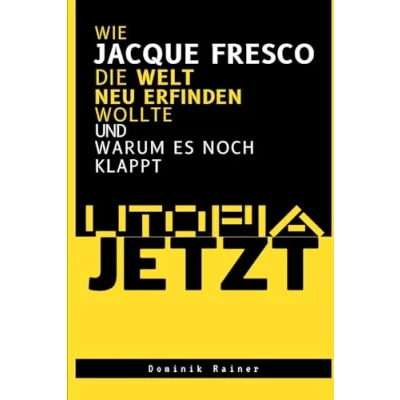 Abbildung von Utopia Jetzt: Wie Jacque Fresco Die Welt Neu Erfinden Wollte