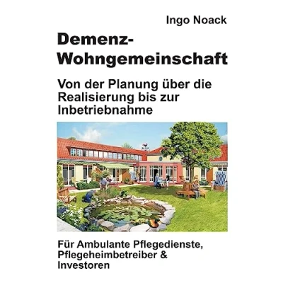 Abbildung von Demenz Wohngemeinschaft: Von der Planung über die Realisierung bis zur Inbetriebnahme