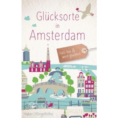Abbildung von Glücksorte in Amsterdam: Fahr hin &amp; werd glücklich (Neuauflage)
