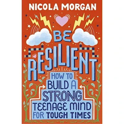 Abbildung von Be Resilient: How to Build a Strong Teenage Mind for Tough Times