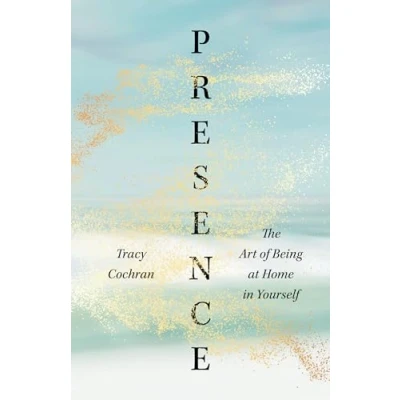 Abbildung von Presence: The Art of Being at Home in Yourself