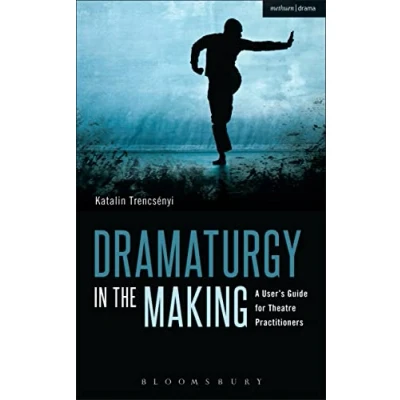 Abbildung von Dramaturgy in the Making: A User&#039;s Guide for Theatre Practitioners (Performance Books)