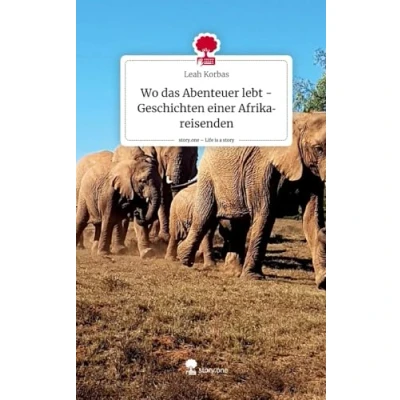 Abbildung von Wo das Abenteuer lebt Geschichten einer Afrikareisenden. Life is a Story story.one
